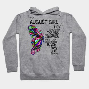 August Girl They Whispered To Her You Cannot Withstand The Storm Back I Am The Storm Shirt Hoodie